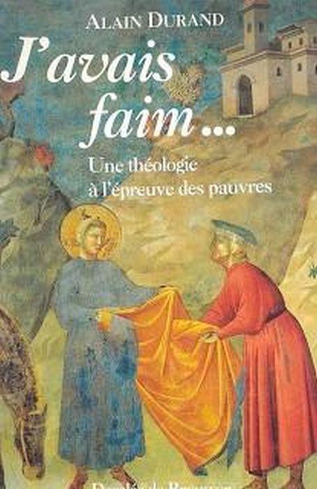 J'avais faim... : une théologie à l'épreuve des pauvres - Alain Durand - copertina