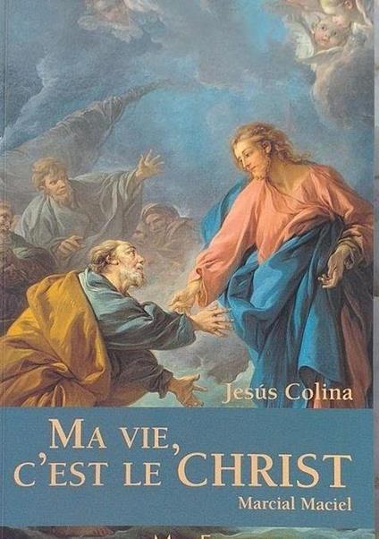 Ma vie, c'est le Christ. Marcial Maciel - copertina