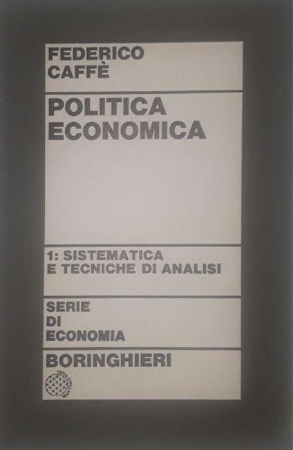 Politica economica: 1. sistematica e techiche di analisi - Federico Caffè - copertina