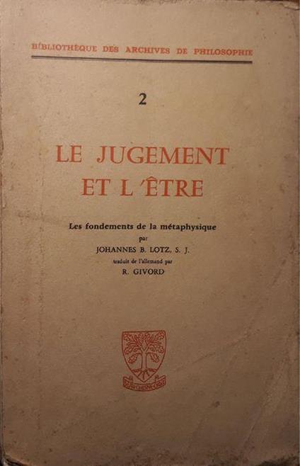 Le jugement et l'etre: les fondaments de la metaphysique - Johannes B. Lotz - copertina