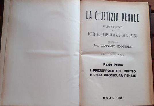 La Giustizia penale. Rivista critica di dottrina, giurisprudenza, legislazione. Volume XLIV(IV della 5 serie) Parte prima. I Presupposti del diritto e della procedura penale - Gennaro Escobedo - copertina