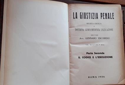 La Giustizia penale . Rivista critica di dottrina, giurisprudenza, legislazione. Volume XLII (II della 5 serie) Parte seconda: Il codice e l'esecuzione - Gennaro Escobedo - copertina