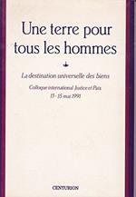 Une terre pour tous les hommes : La destination universelle des biens, actes du colloque international [de Rome], du 13 au 15 mai 1991