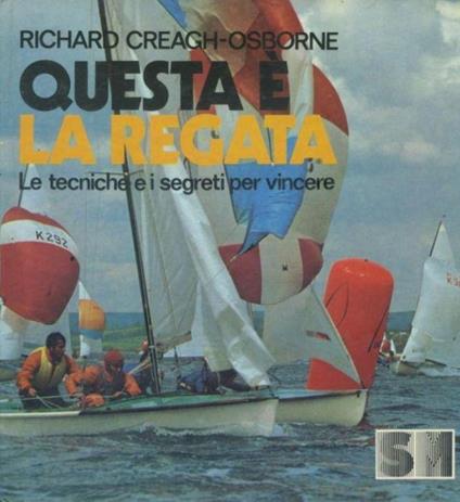 Questa è la regata. Tecniche e segreti per vincere - Richard Creagh Osborne - copertina