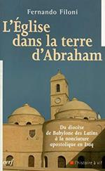 L' Eglise dans la terre d'Abraham : Du diocèse de Babylone des Latins à la nonciature apostolique en Iraq