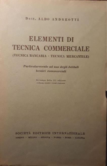 Elementi di tecnica commerciale (tecnica bancaria - tecnica mercantile) - Aldo Andreotti - copertina