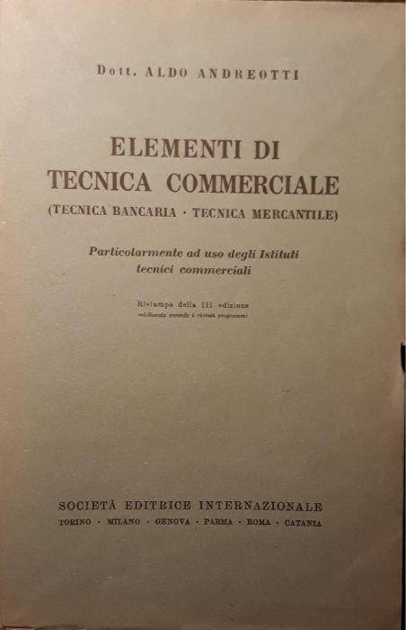 Elementi di tecnica commerciale (tecnica bancaria - tecnica mercantile) - Aldo Andreotti - copertina