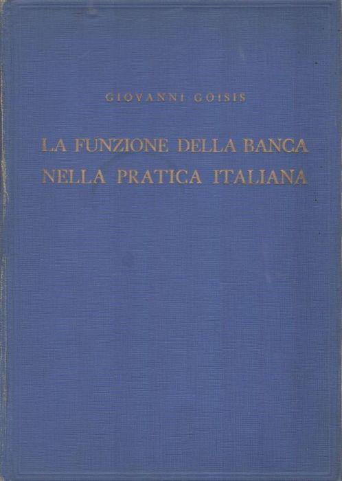 La funzione della banca nella pratica italiana - Giovani Goisis - copertina