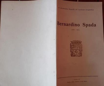 Un' encomiastica biografia del Cardinale Brisighellese Bernardino Spada 1594-1661 - Piero Malvezzi - copertina