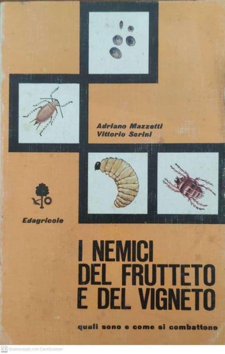 I nemici del frutteto e del vigneto. Quali sono e come si combattono - Adriano Mazzetti - copertina