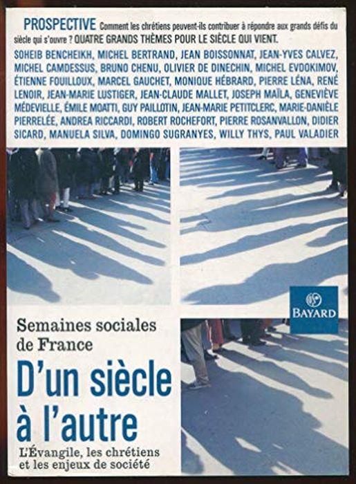 D'un siècle à l'autre. L'évangile, les chrétiens et les enjeux de la société, 74ème session des Semaines sociales de France, Paris, novembre 1999 - Collectif - copertina
