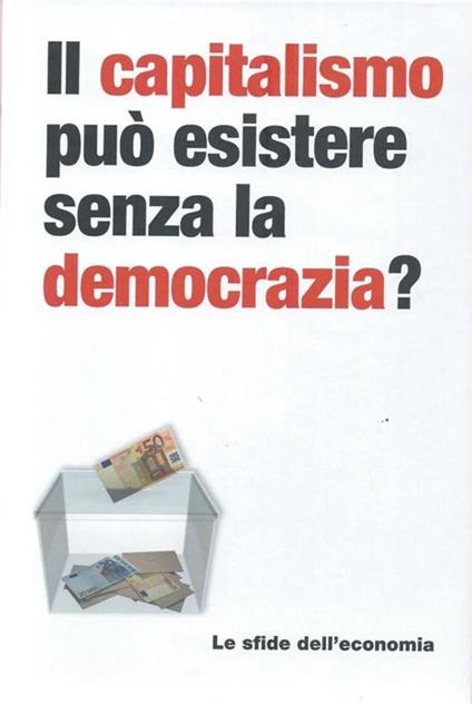 Il capitalismo può esistere senza la democrazia? - Le sfide dell'economia, 29 - copertina