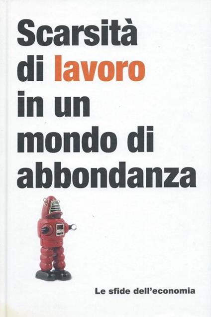 Scarsità di lavoro in un mondo di abbondanza - Le sfide dell'economia, 11 - copertina