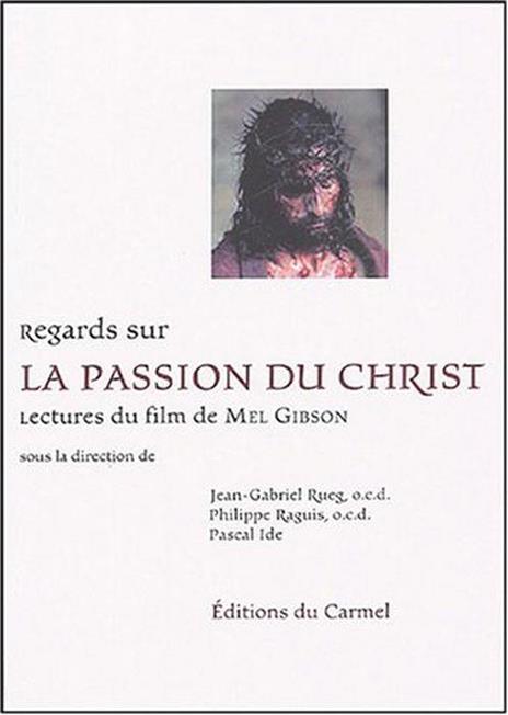 Regards sur La Passion du Christ : Lectures du film de Mel Gibson - copertina