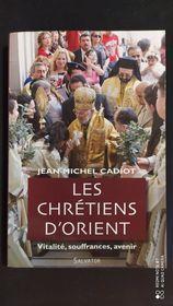 Les Chrétiens D'Orient : Vitalité, Souffrances, Avenir