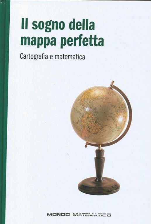 Il sogno della mappa perfetta - Cartografia e matematica - Mondo matematico - copertina