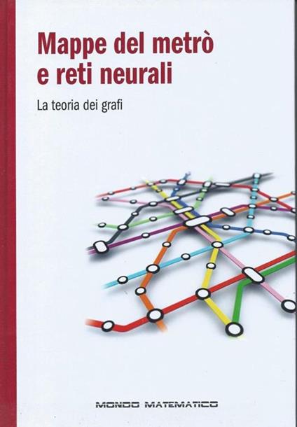 Mappe del metrò e reti neurali - La teoria dei grafi - Mondo matematico - copertina