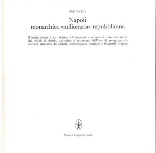 Napoli monarchica ''milionaria'' repubblicana - Aldo De Jaco - 2