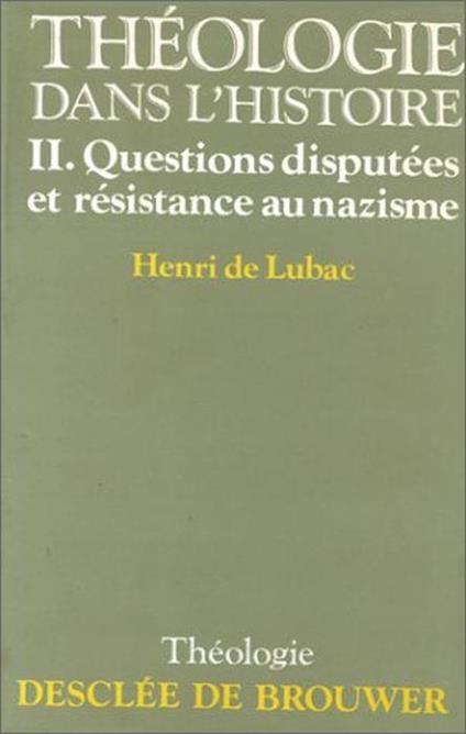 Theologie Historique. Tome 2, Avant Vatican Ii: Questions Disputées Et Résistance Au Nazisme - Henri de Lubac - copertina