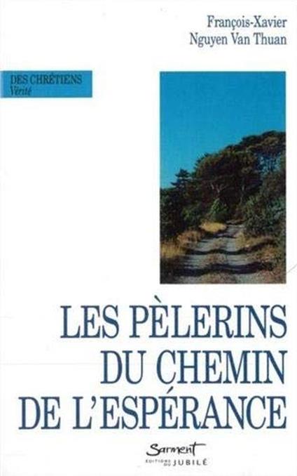 Les pèlerins du chemin de l'espérance di: Nguyên Van Thuân François-Xavier - copertina