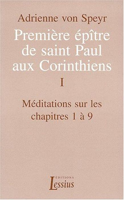 Premiere Epitre De Saint Paul Aux Corinthiens. Tome 1, Méditations Sur Les Chapitres 1 À 9 - Adrienne von Speyr - copertina