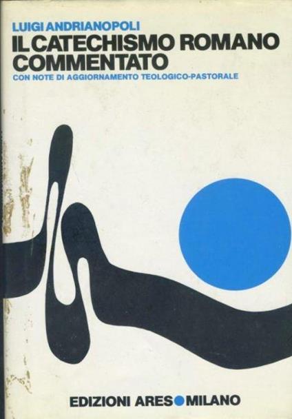 Il catechismo romano commentato - Luigi Andrianopoli - copertina
