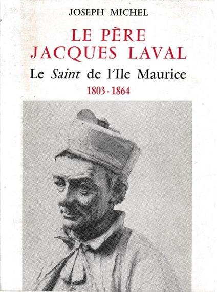 Le Père Jacques Laval Le Saint de l'ile Maurice 1803 1864 - copertina