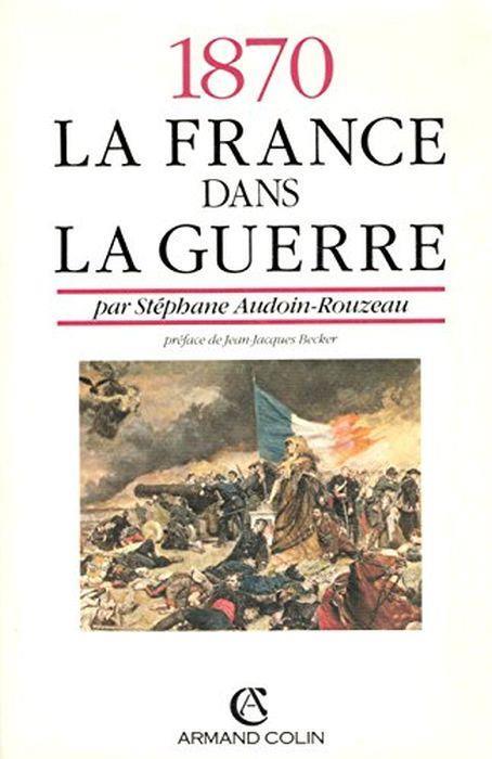 1870 : La France Dans La Guerre - Stéphane Audoin-Rouzeau - copertina