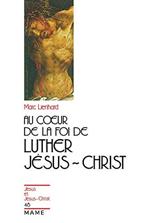 Au coeur de la foi de Luther