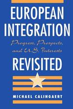 European Integration Revisited: Progress, Prospects, And U.s. Interests