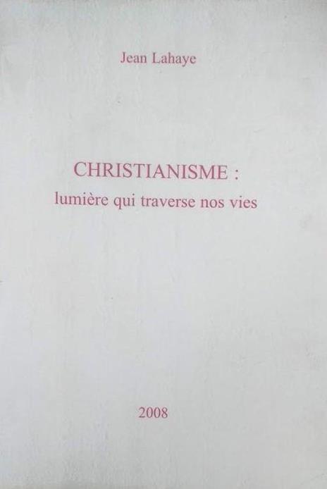 Christianisme: lumière qui traverse nos vie - Jean Lahaye - copertina