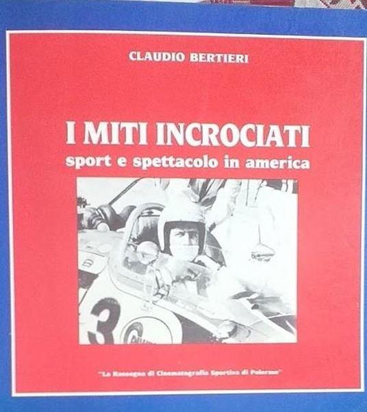 I miti incrociati, sport e spettacoli in america - Claudio Bertieri - copertina