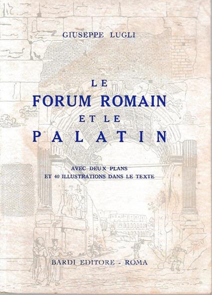 Le Forum Romain et le Palatin - Giuseppe Lugli - copertina