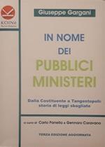 In nome dei pubblici ministeri. Dalla Costituente a tangentopoli: storia di leggi sbagliate