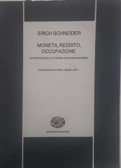 Moneta, reddito, occupazione: introduzione alla teoria macroeconomica - Erich Schneider - copertina