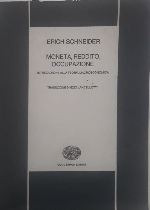 Moneta, reddito, occupazione: introduzione alla teoria macroeconomica - Erich Schneider - copertina