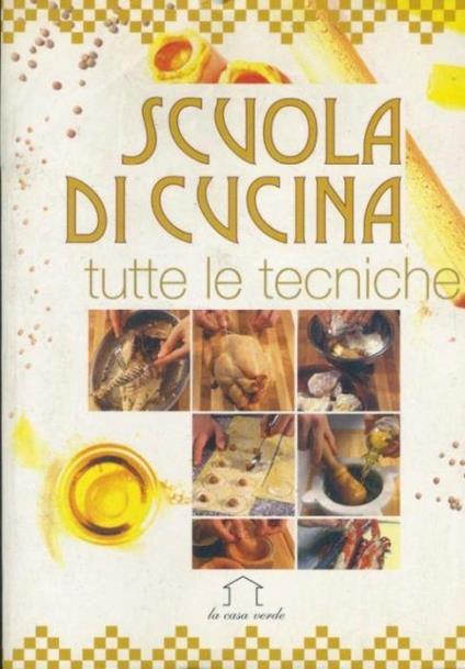 Scuola di cucina. Tutte le tecniche - copertina