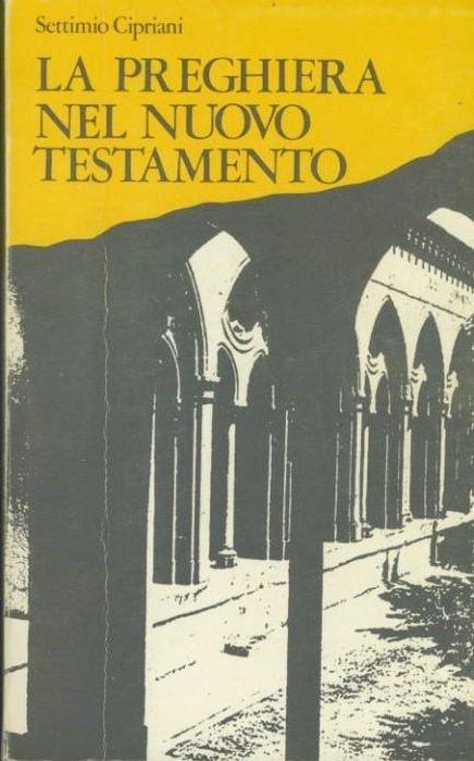 La preghiera nel nuovo testamento - Settimio Cipriani - copertina