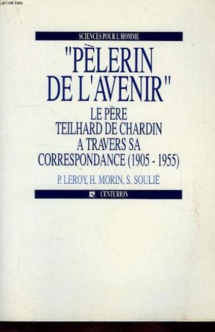 Plerin de l'avenir Le Pre Teilhard de Chardin a travers sa correspondance 1905-1955 - copertina