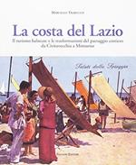 La costa del Lazio. Il turismo balneare e la trasformazione del paesaggio costiero da Civitavecchia a Minturno. Ediz. illustrata