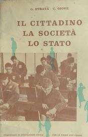 Il cittadino. la società, lo Stato. Compendio di Educazione civica per le prime due classi delle scuole secondarie superiori - copertina