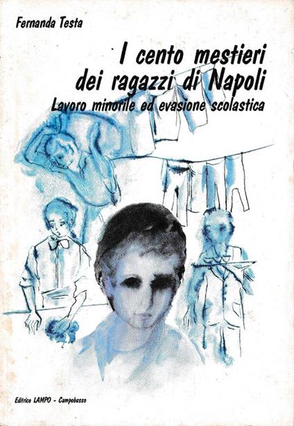 I cento mestieri dei ragazzi di Napoli. Lavoro minorile ed evasione scolastica - Fernanda Testa - copertina