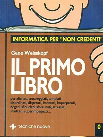 Il primo libro. Per alienati, amareggiati, annoiati, disordinati, disperati.. di: Weisskopf, Gene - copertina