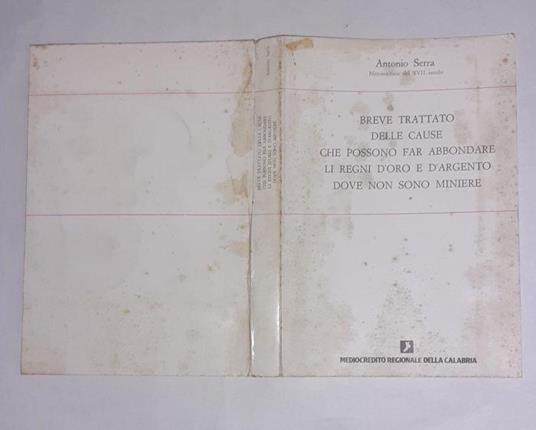 Breve trattato delle cause che possono far abbondare li regni d'oro e d'argento dove non sono miniere - Antonio Serra - copertina