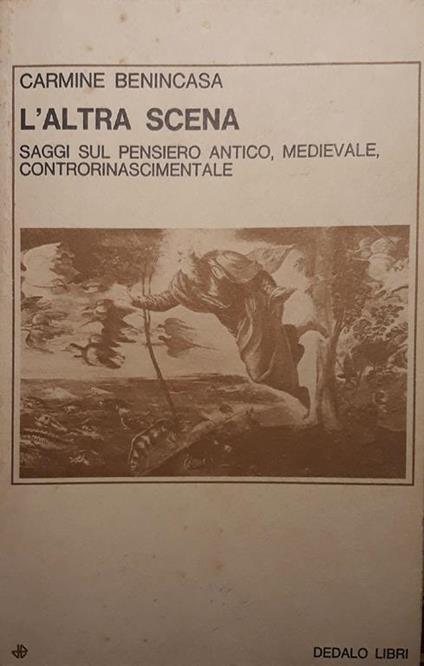 L' altra scena: saggi sul pensiero antico, medievale, controrinascimantale - Carmine Benincasa - copertina