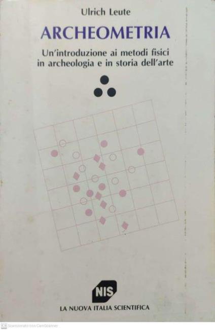 Archeometria. Un'introduzione ai metodi fisici in archeologia e in storia dell'arte - Ulrich Leute - copertina