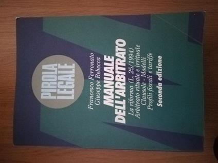 Manuale dell'arbitrato : la riforma (L. 25/1994), arbitrato rituale e irrituale, clausole, modelli, profili fiscali e tariffe - copertina