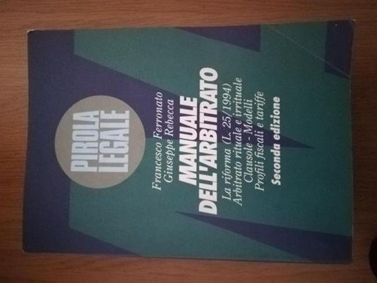 Manuale dell'arbitrato : la riforma (L. 25/1994), arbitrato rituale e irrituale, clausole, modelli, profili fiscali e tariffe - copertina