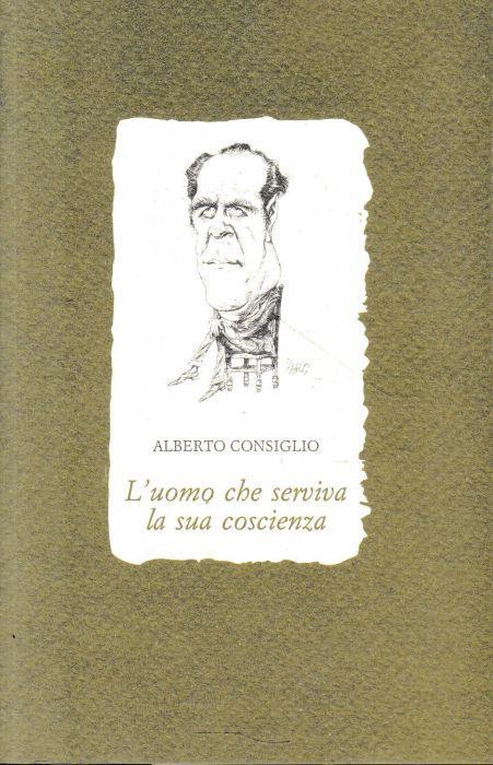 L' uomo che serviva la sua coscienza - Alberto Consiglio - copertina