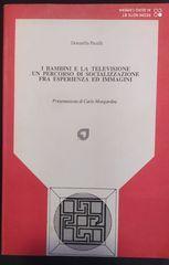 I bambini e la televisione un percorso di socializzazione fra esperienza ed immagini - Donatella Pacelli - 2